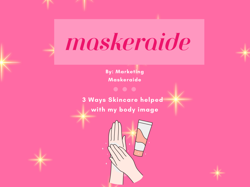 3 Ways Taking Care Of My Skin Helped My Body Image – MaskerAide Beauty