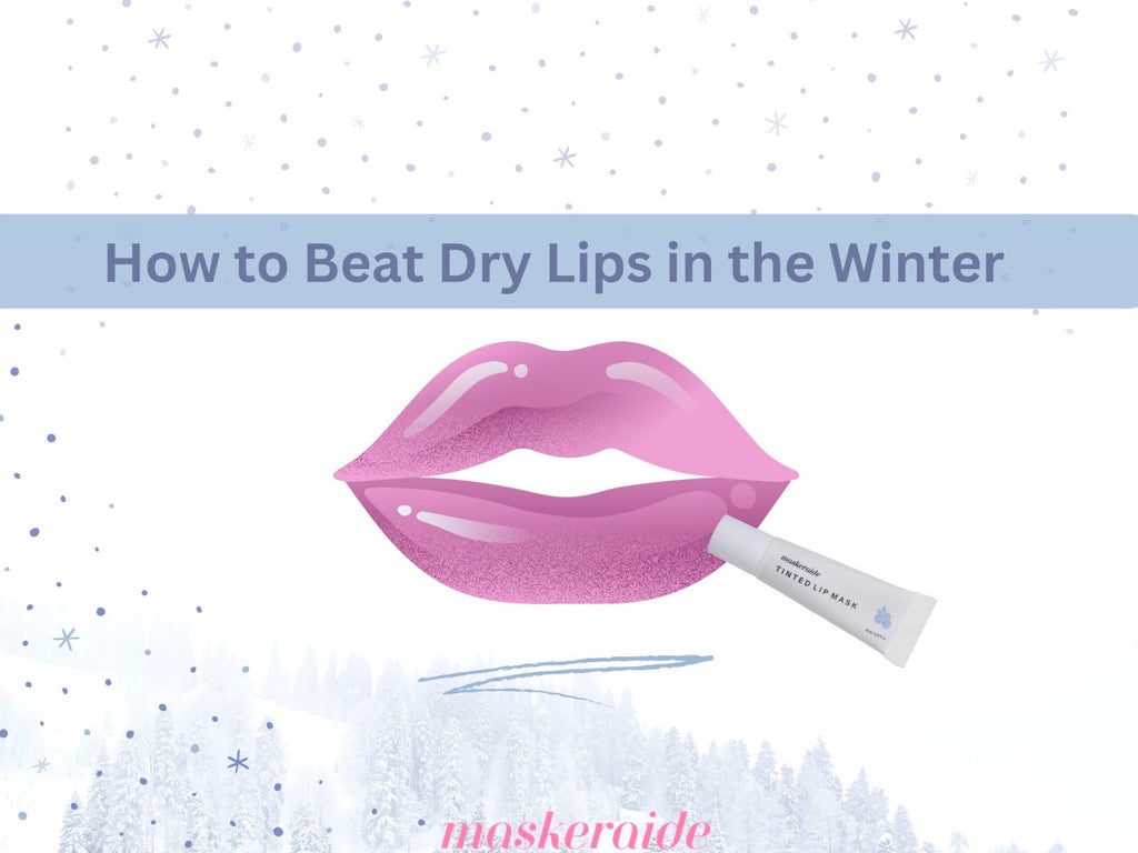 How to Beat Dry Lips in the Winter MaskerAide Beauty